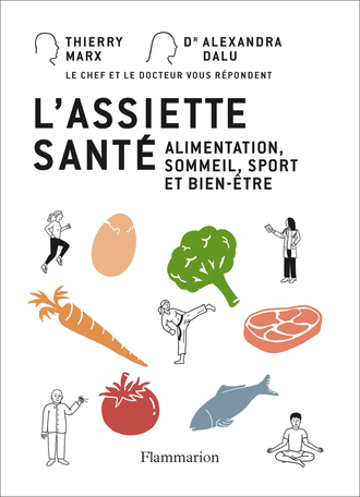 Le livre co-écrit par Thierry Marx et le docteur Alexandra Dalu, L'Assiette santé, pour des conseils sur une alimentation bonne pour la santé. (FLAMMARION)