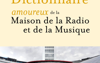 Dictionnaire amoureux de la Maison de la radio et de la musique